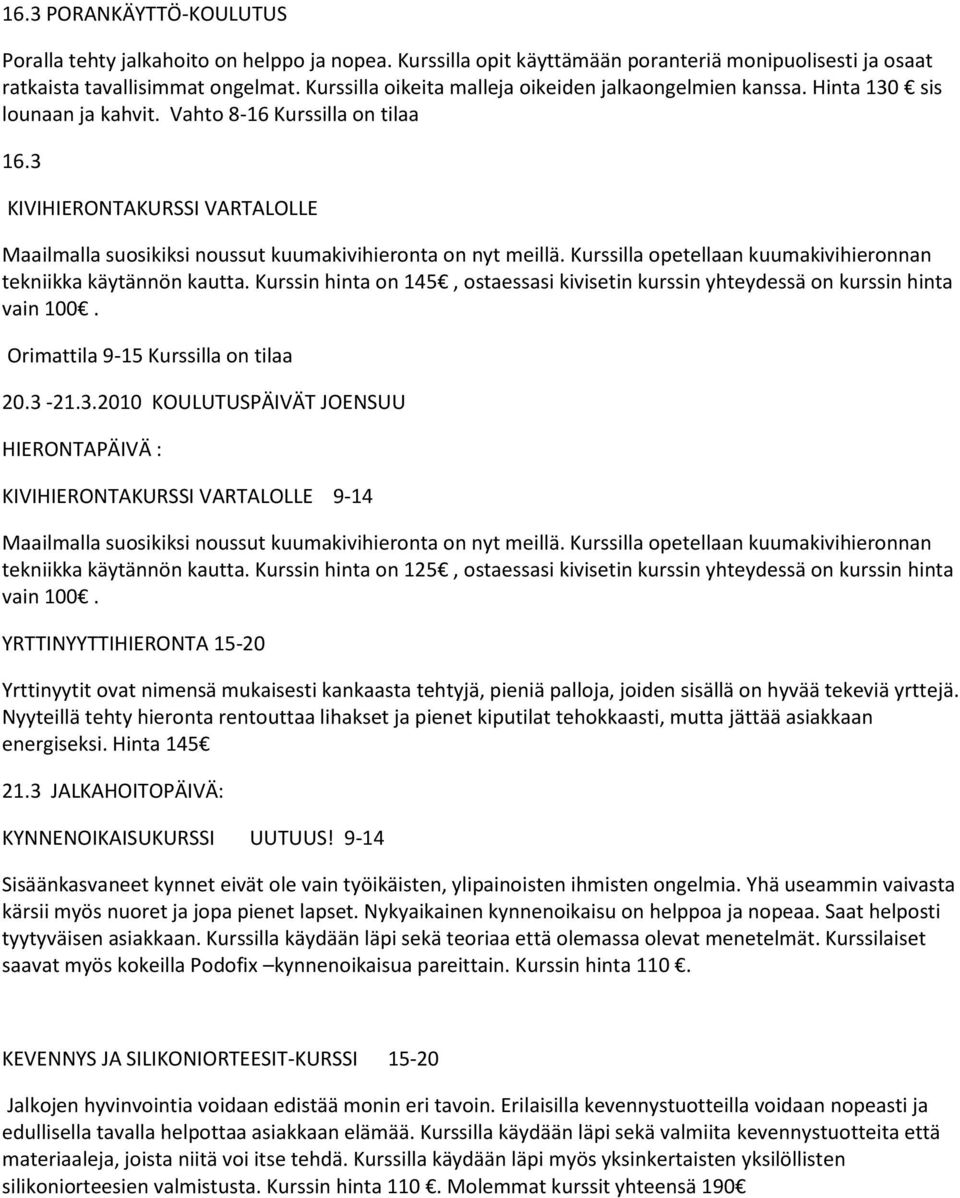 Kurssin hinta on 125, ostaessasi kivisetin kurssin yhteydessä on kurssin hinta YRTTINYYTTIHIERONTA 15-20 energiseksi. Hinta 145 21.3 JALKAHOITOPÄIVÄ: KYNNENOIKAISUKURSSI UUTUUS!