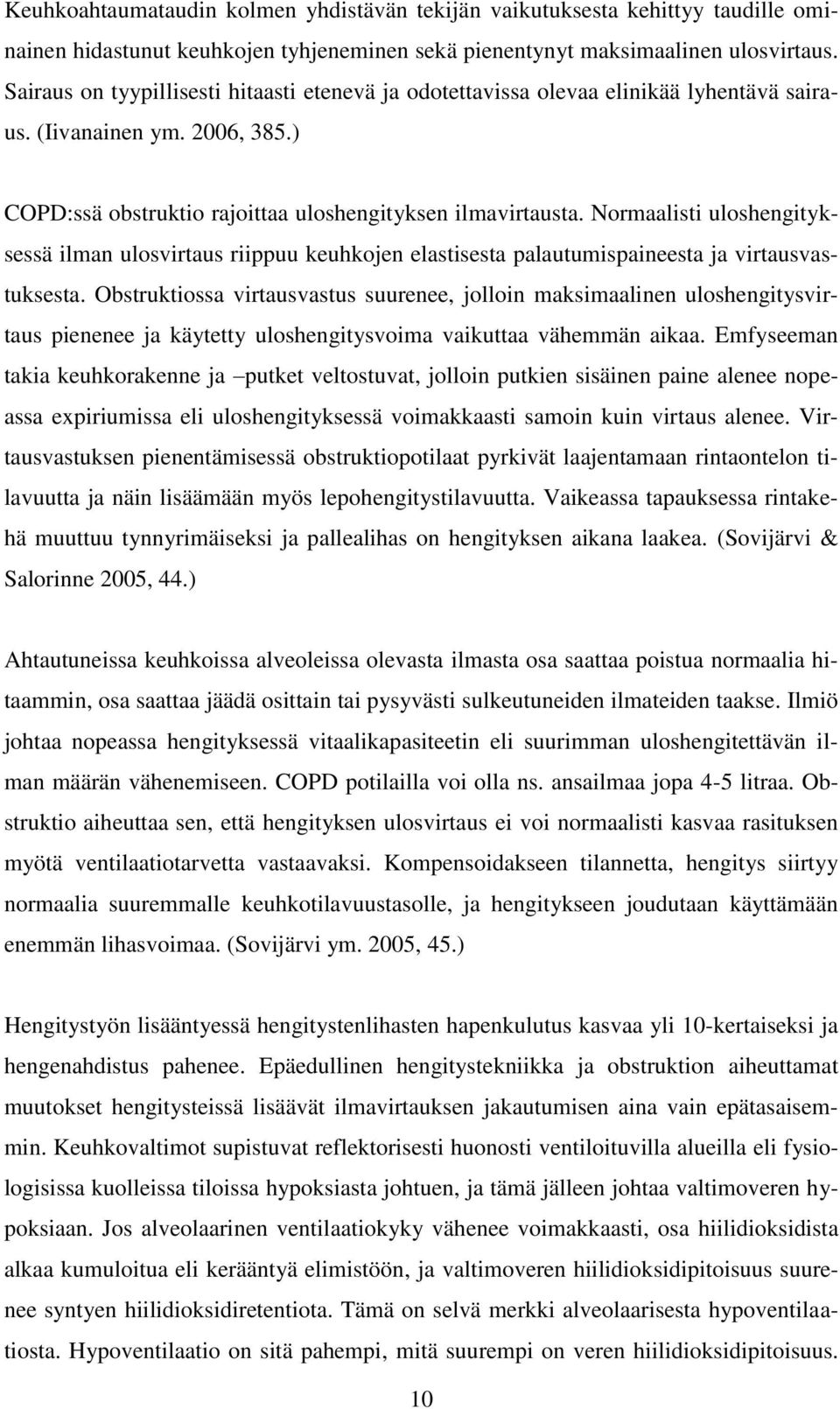 Normaalisti uloshengityksessä ilman ulosvirtaus riippuu keuhkojen elastisesta palautumispaineesta ja virtausvastuksesta.