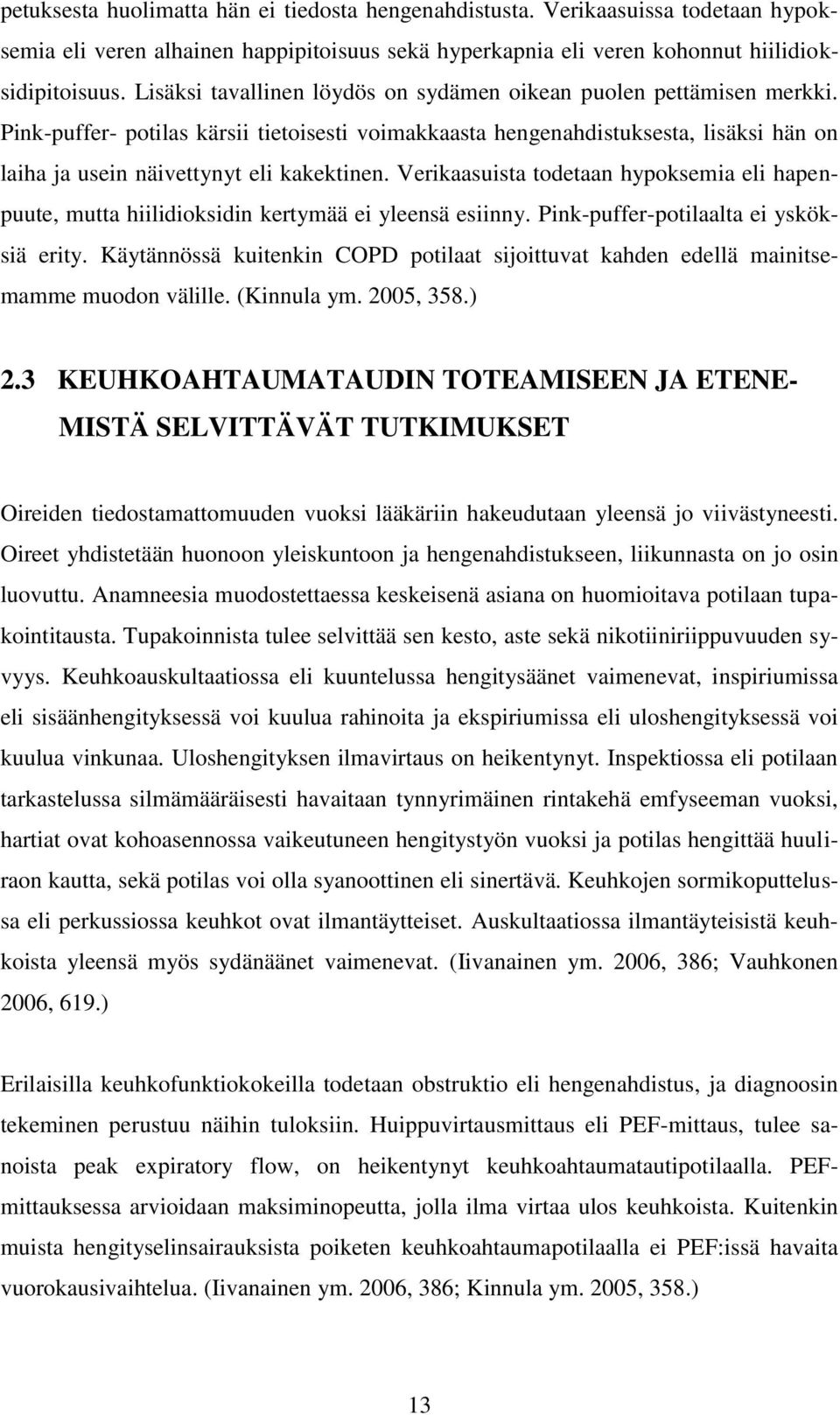 Pink-puffer- potilas kärsii tietoisesti voimakkaasta hengenahdistuksesta, lisäksi hän on laiha ja usein näivettynyt eli kakektinen.