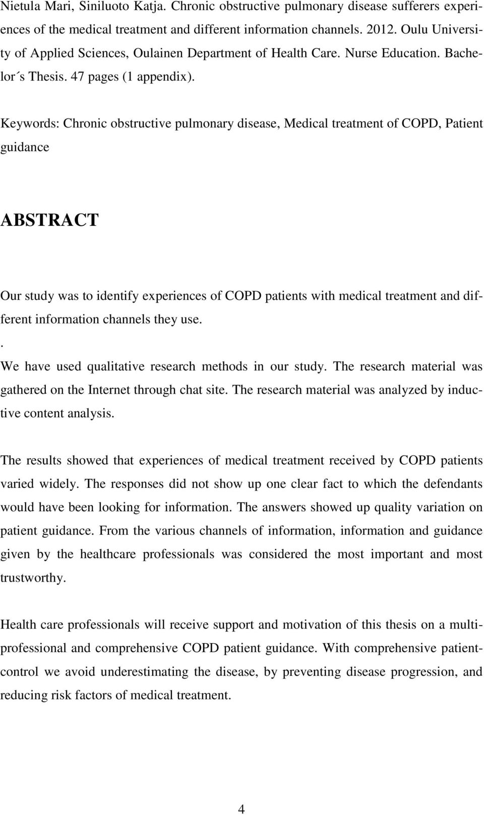 Keywords: Chronic obstructive pulmonary disease, Medical treatment of COPD, Patient guidance ABSTRACT Our study was to identify experiences of COPD patients with medical treatment and different