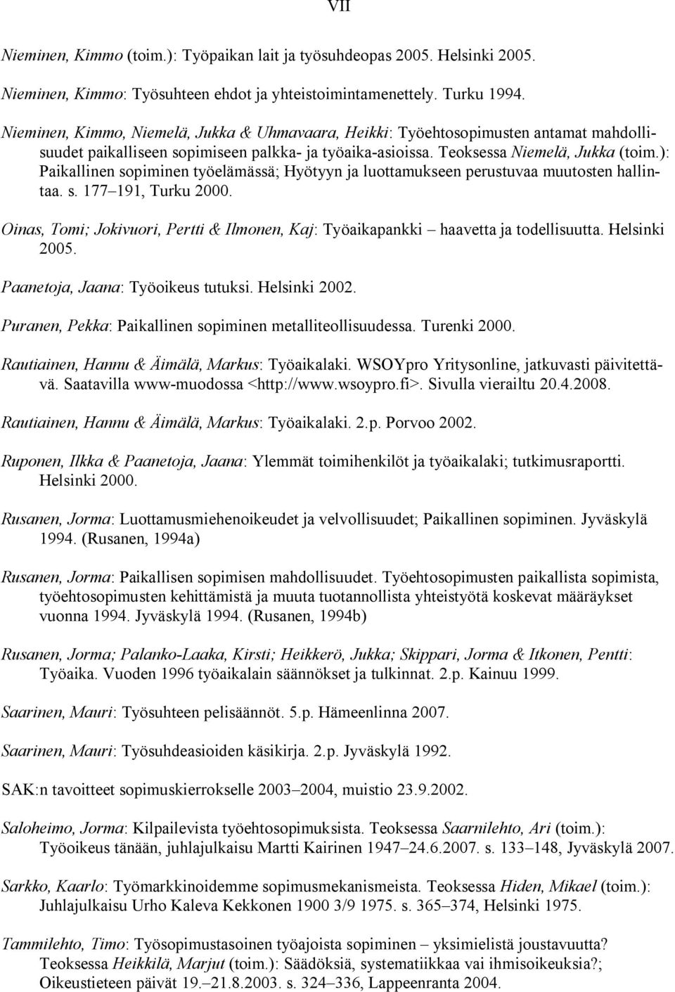 ): Paikallinen sopiminen työelämässä; Hyötyyn ja luottamukseen perustuvaa muutosten hallintaa. s. 177 191, Turku 2000.