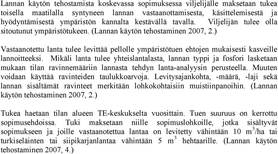 ) Vastaanotettu lanta tulee levittää pellolle ympäristötuen ehtojen mukaisesti kasveille lannoitteeksi.