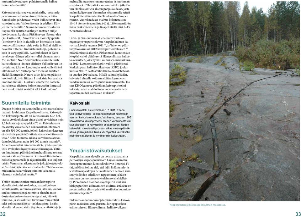 4 Suunnitellun kaivosalueen itäpuolella sijaitsee vanhojen metsien suojeluohjelmaan kuuluva Pitkäkorven Natura-alue (ks. kartta s.31).