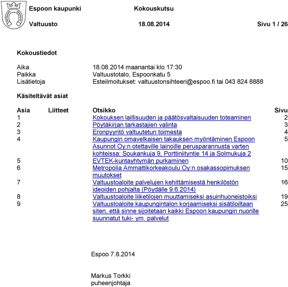 4 Kaupungin omavelkaisen takauksen myöntäminen Espoon 5 Asunnot Oy:n otettaville lainoille perusparannusta varten kohteissa: Soukankuja 9, Porttiniityntie 14 ja Solmukuja 2 5 EVTEK-kuntayhtymän