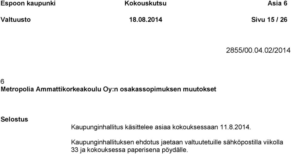 Kaupunginhallitus käsittelee asiaa kokouksessaan 11.8.2014.