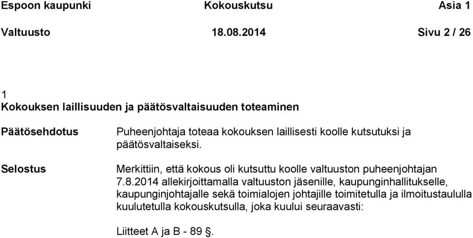 koolle kutsutuksi ja päätösvaltaiseksi. Merkittiin, että kokous oli kutsuttu koolle valtuuston puheenjohtajan 7.8.