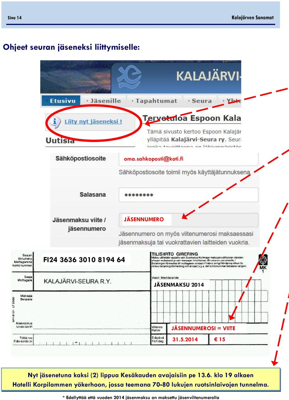 2014 15 Nyt jäsenetuna kaksi (2) lippua Kesäkauden avajaisiin pe 13.6.