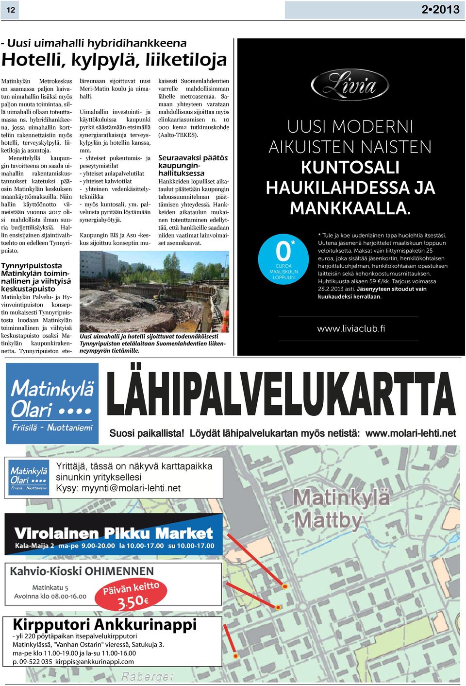 Menettelyllä kaupungin tavoitteena on saada uimahallin rakentamiskustannukset katetuksi pääosin Matinkylän keskuksen maankäyttömaksuilla.