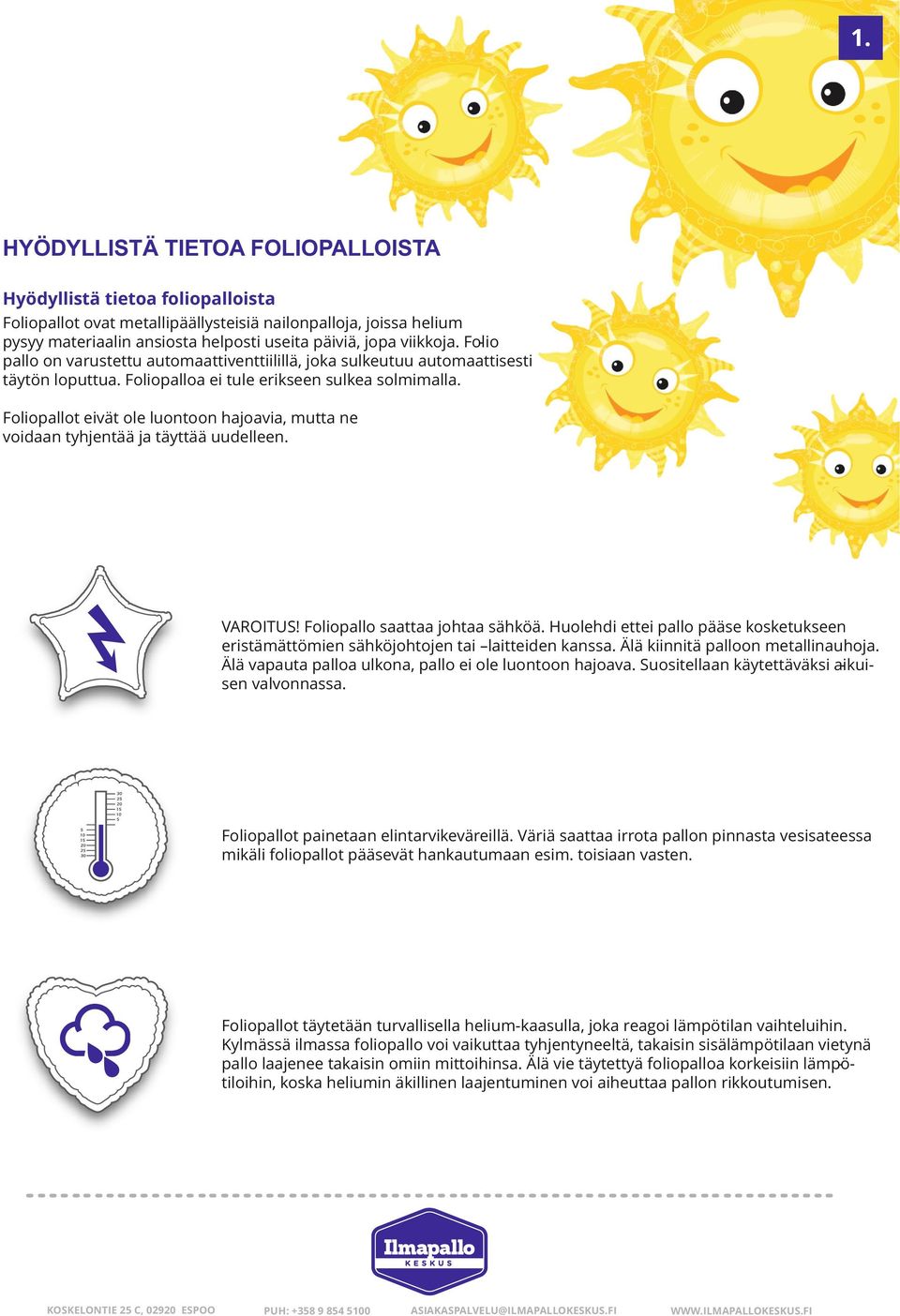 Foliopallot eivät ole luontoon hajoavia, mutta ne voidaan tyhjentää ja täyttää uudelleen. VAROITUS! Foliopallo saattaa johtaa sähköä.