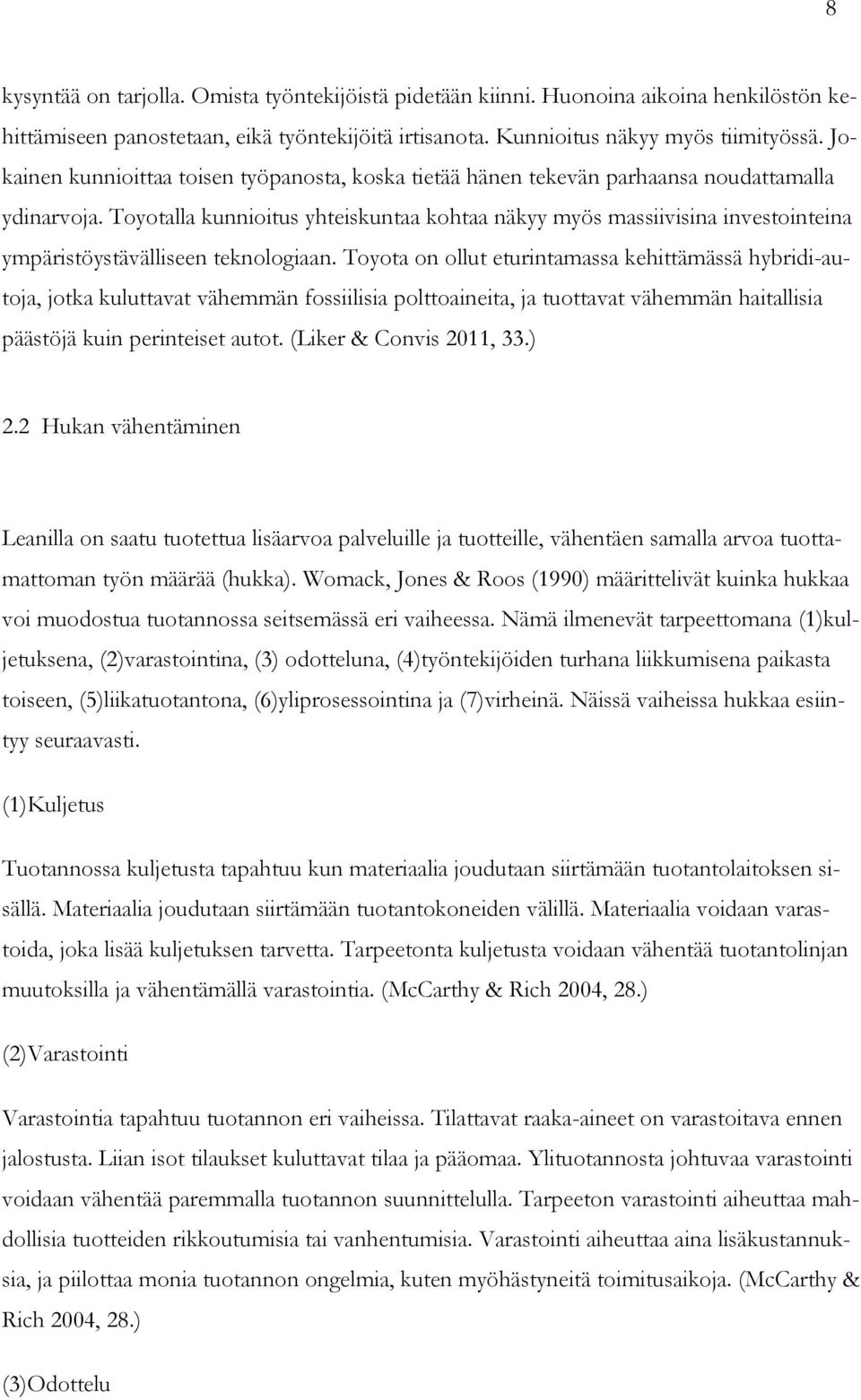 Toyotalla kunnioitus yhteiskuntaa kohtaa näkyy myös massiivisina investointeina ympäristöystävälliseen teknologiaan.