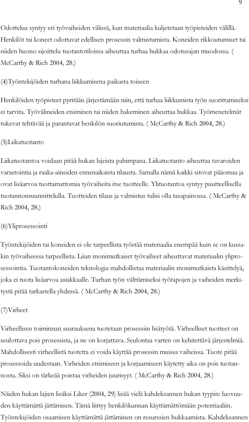 ) (4)Työntekijöiden turhana liikkumisena paikasta toiseen Henkilöiden työpisteet pyritään järjestämään niin, että turhaa liikkumista työn suorittamiseksi ei tarvita.