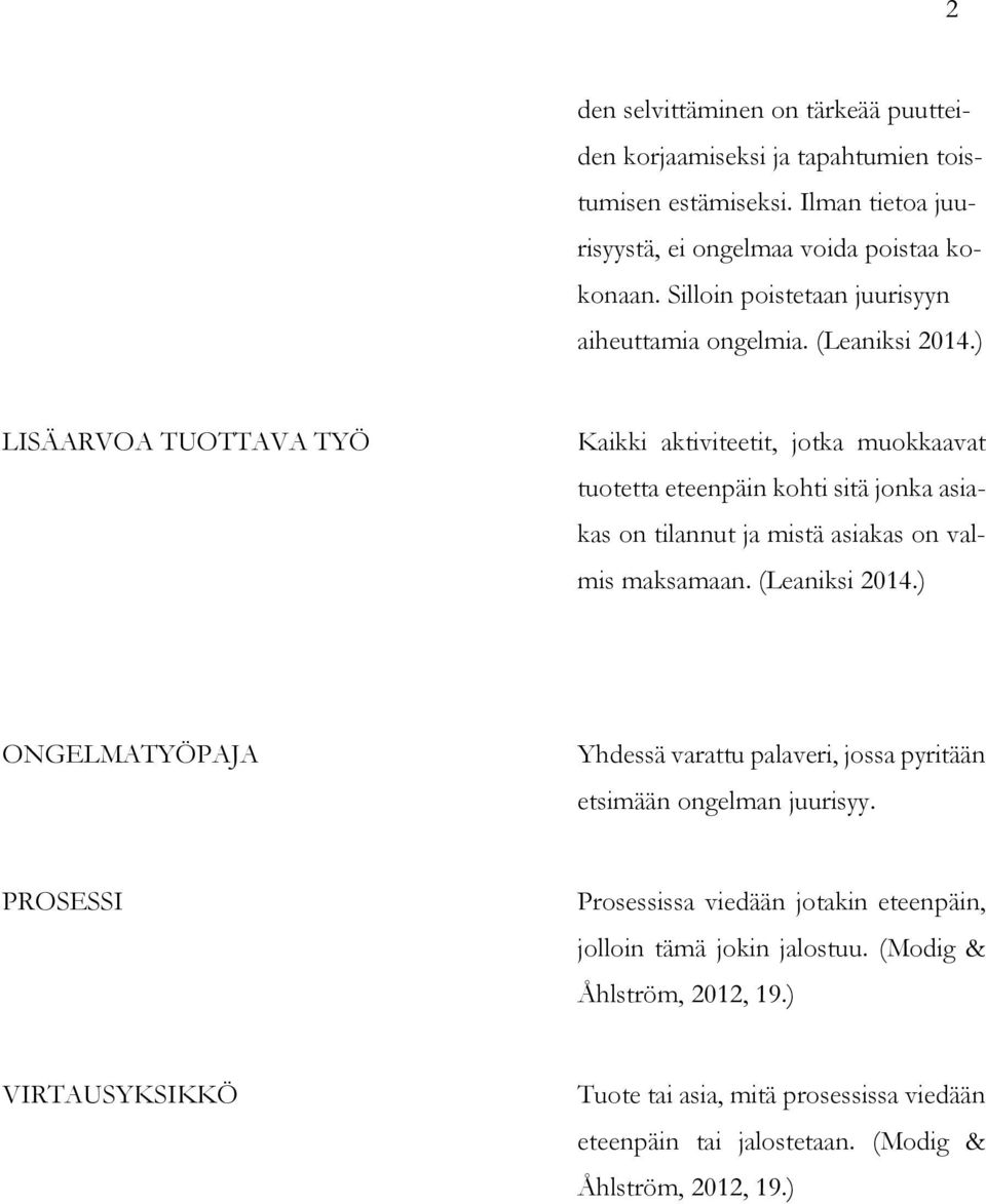 ) LISÄARVOA TUOTTAVA TYÖ Kaikki aktiviteetit, jotka muokkaavat tuotetta eteenpäin kohti sitä jonka asiakas on tilannut ja mistä asiakas on valmis maksamaan. (Leaniksi 2014.