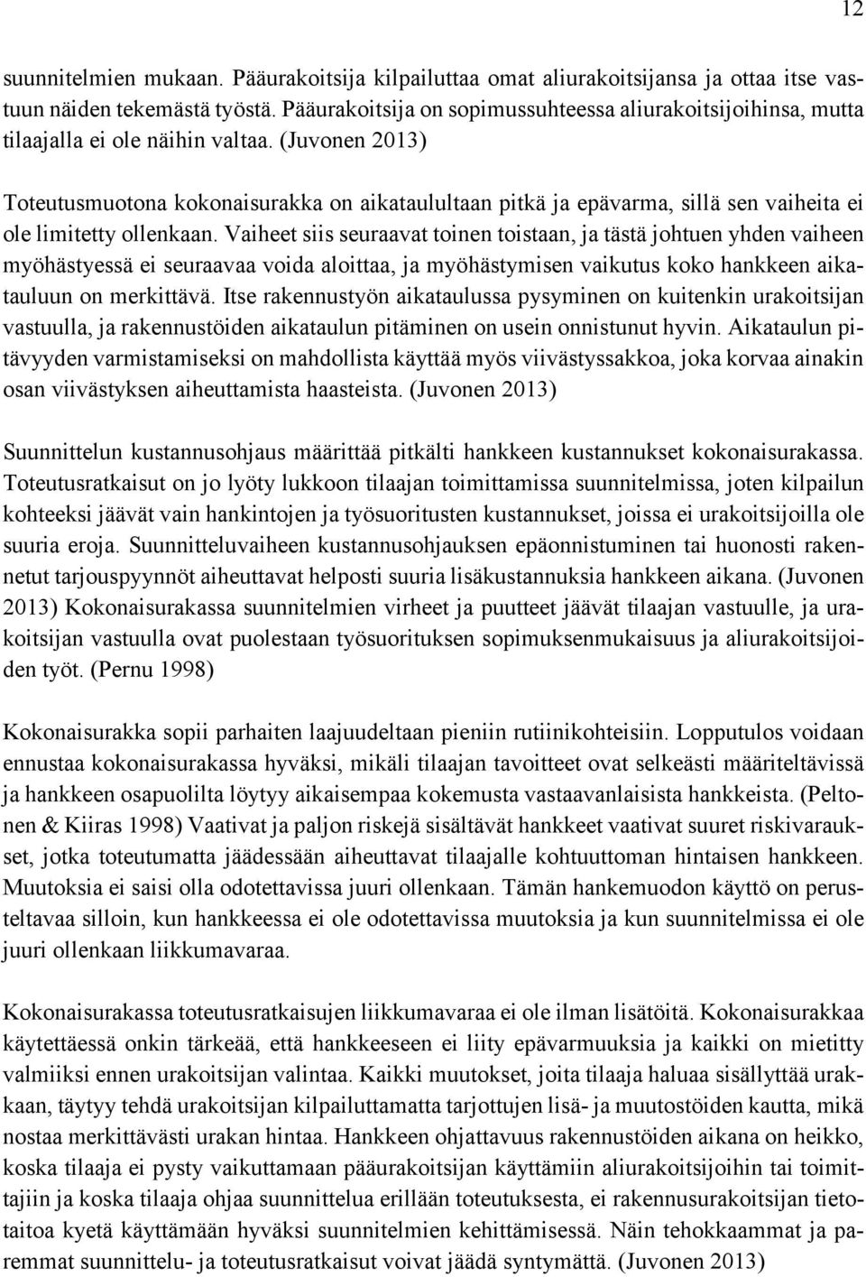 (Juvonen 2013) Toteutusmuotona kokonaisurakka on aikataulultaan pitkä ja epävarma, sillä sen vaiheita ei ole limitetty ollenkaan.