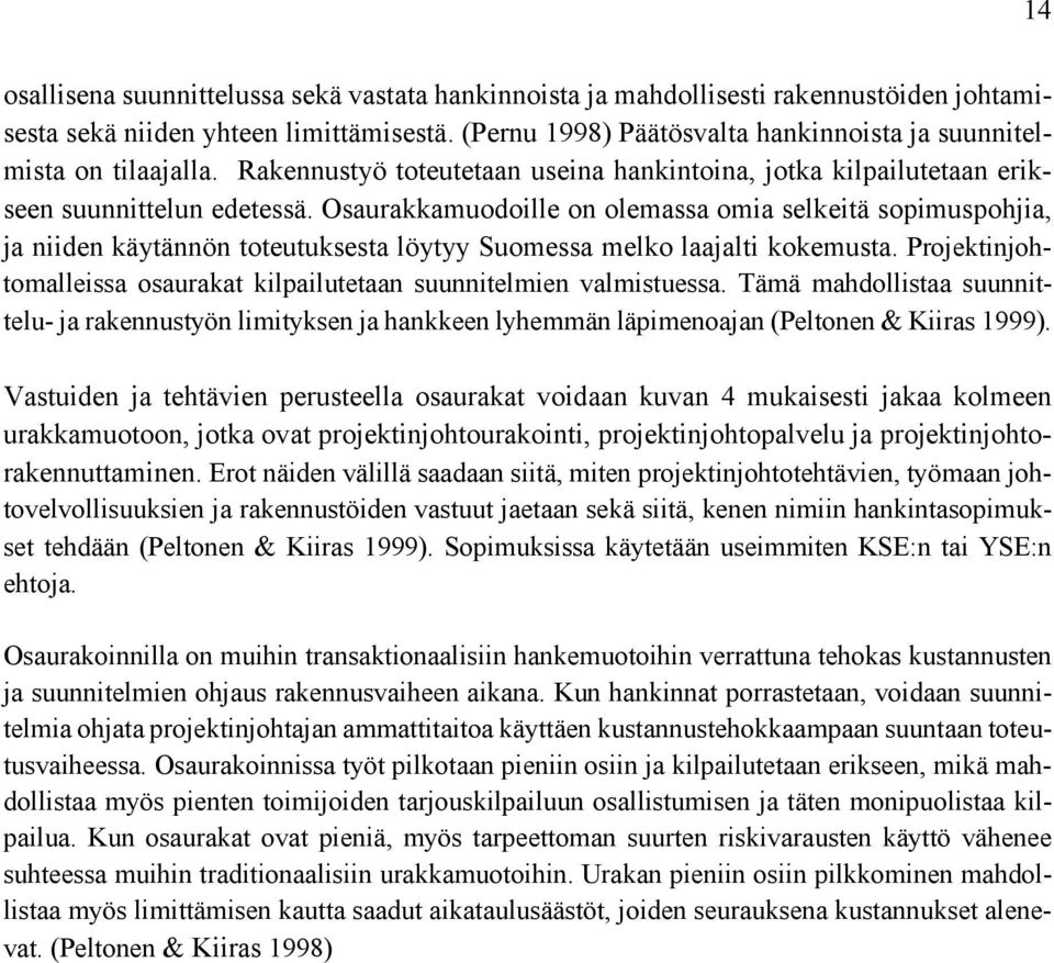 Osaurakkamuodoille on olemassa omia selkeitä sopimuspohjia, ja niiden käytännön toteutuksesta löytyy Suomessa melko laajalti kokemusta.