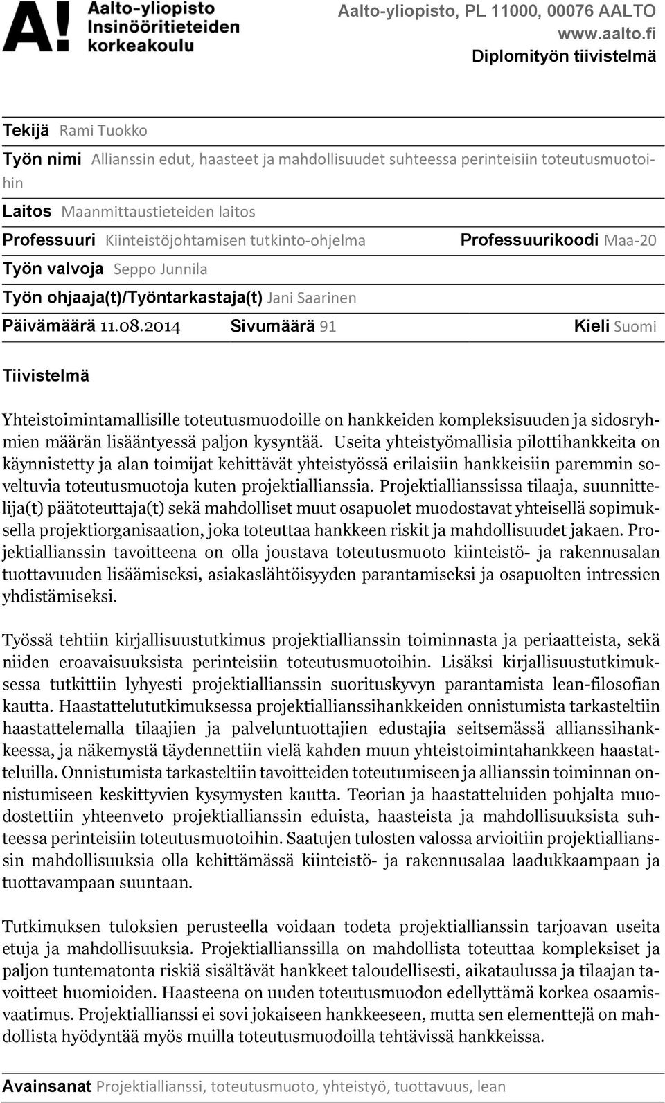 Kiinteistöjohtamisen tutkinto-ohjelma Työn valvoja Seppo Junnila Työn ohjaaja(t)/työntarkastaja(t) Jani Saarinen Professuurikoodi Maa-20 Päivämäärä 11.08.