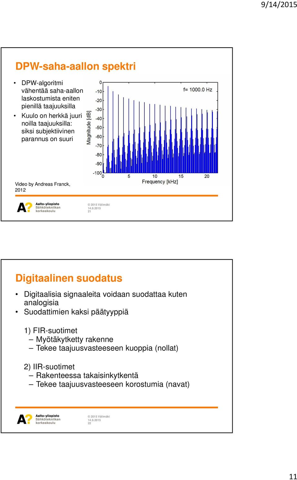 Digitaalisia signaaleita voidaan suodattaa kuten analogisia Suodattimien kaksi päätyyppiä 1) FIR-suotimet Myötäkytketty