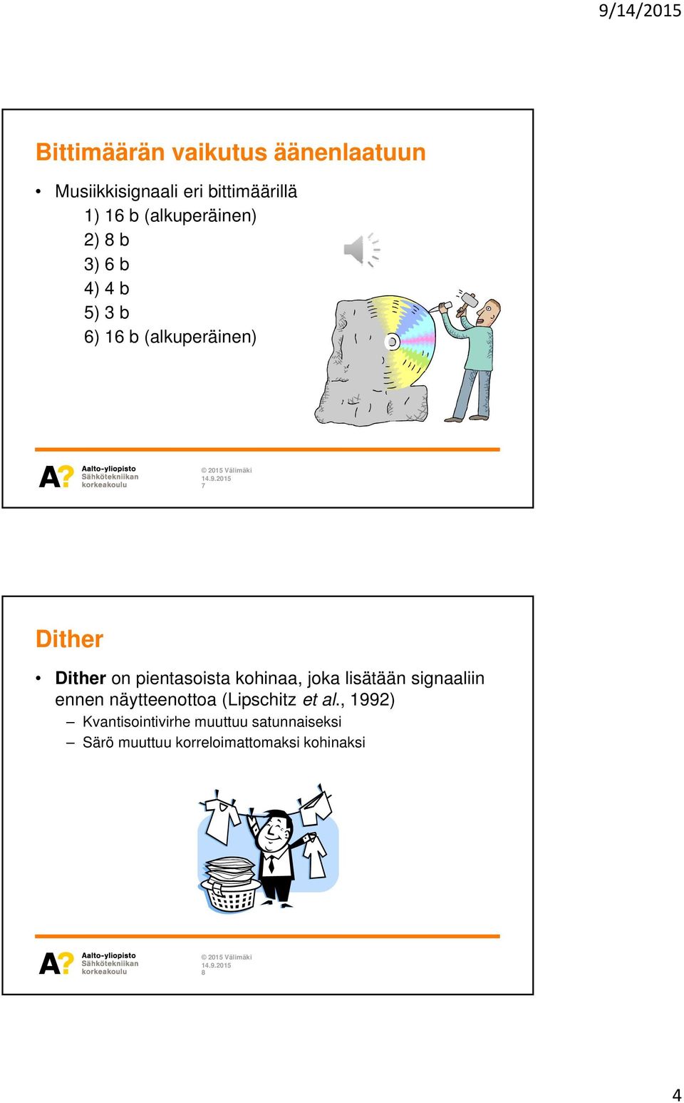 pientasoista kohinaa, joka lisätään signaaliin ennen näytteenottoa (Lipschitz et al.