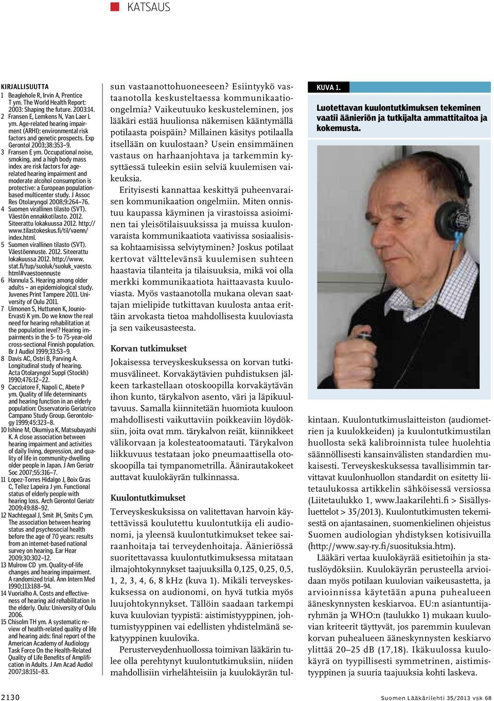 Occupational noise, smoking, and a high body mass index are risk factors for agerelated hearing impairment and moderate alcohol consumption is protective: a European populationbased multicenter study.