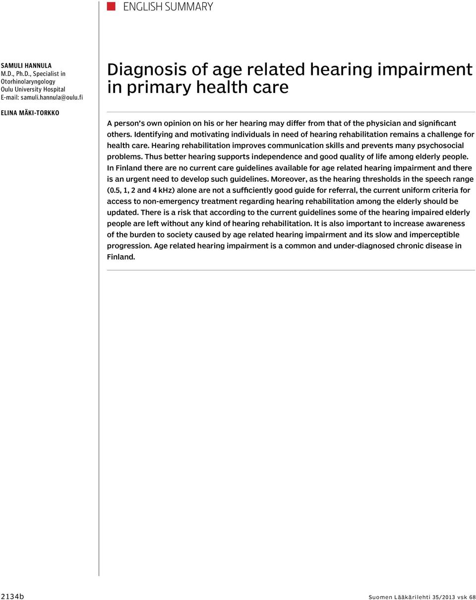Identifying and motivating individuals in need of hearing rehabilitation remains a challenge for health care.