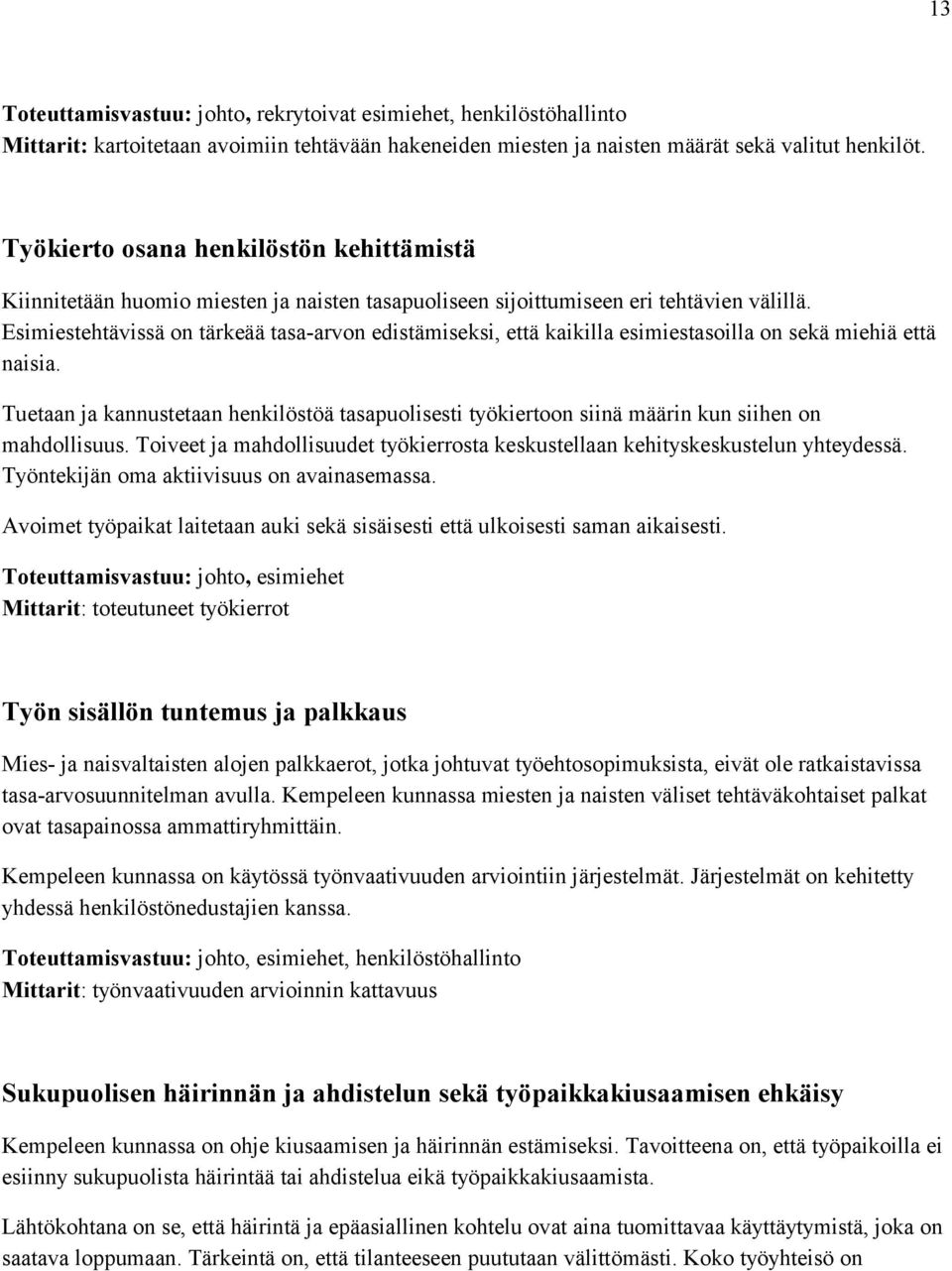 Esimiestehtävissä on tärkeää tasa-arvon edistämiseksi, että kaikilla esimiestasoilla on sekä miehiä että naisia.