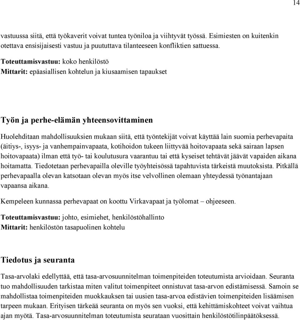 voivat käyttää lain suomia perhevapaita (äitiys-, isyys- ja vanhempainvapaata, kotihoidon tukeen liittyvää hoitovapaata sekä sairaan lapsen hoitovapaata) ilman että työ- tai koulutusura vaarantuu tai