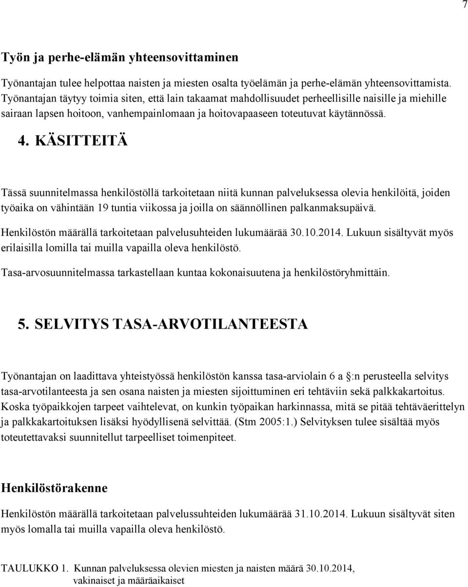 KÄSITTEITÄ Tässä suunnitelmassa henkilöstöllä tarkoitetaan niitä kunnan palveluksessa olevia henkilöitä, joiden työaika on vähintään 19 tuntia viikossa ja joilla on säännöllinen palkanmaksupäivä.