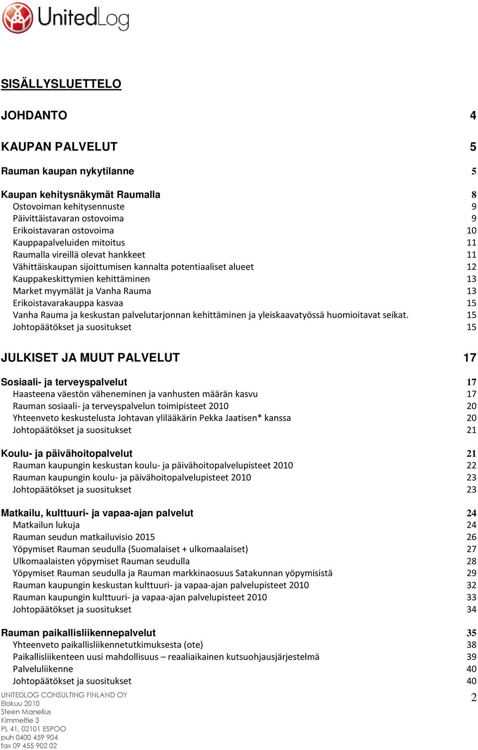 Erikoistavarakauppa kasvaa 15 Vanha Rauma ja keskustan palvelutarjonnan kehittäminen ja yleiskaavatyössä huomioitavat seikat.