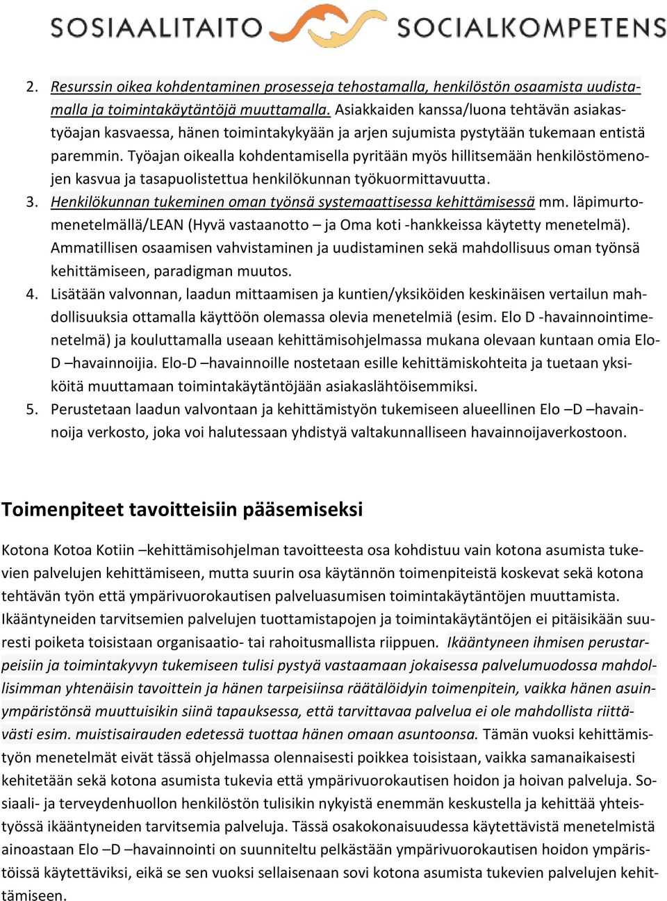 Työajan oikealla kohdentamisella pyritään myös hillitsemään henkilöstömenojen kasvua ja tasapuolistettua henkilökunnan työkuormittavuutta. 3.