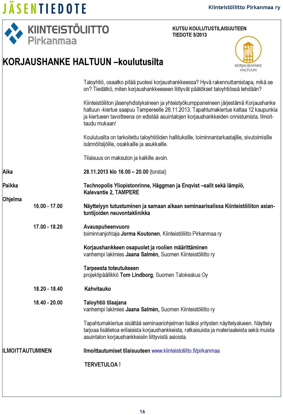 Kiinteistöliiton jäsenyhdistyksineen ja yhteistyökumppaneineen järjestämä Korjaushanke haltuun -kiertue saapuu Tampereelle 28.11.2013.
