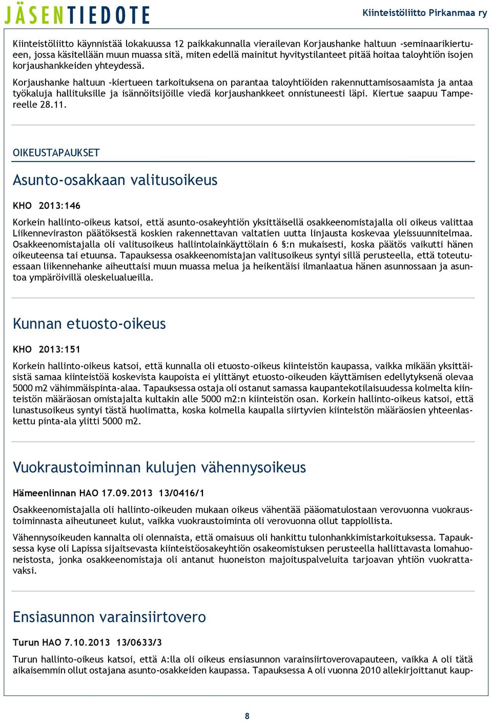 Korjaushanke haltuun -kiertueen tarkoituksena on parantaa taloyhtiöiden rakennuttamisosaamista ja antaa työkaluja hallituksille ja isännöitsijöille viedä korjaushankkeet onnistuneesti läpi.