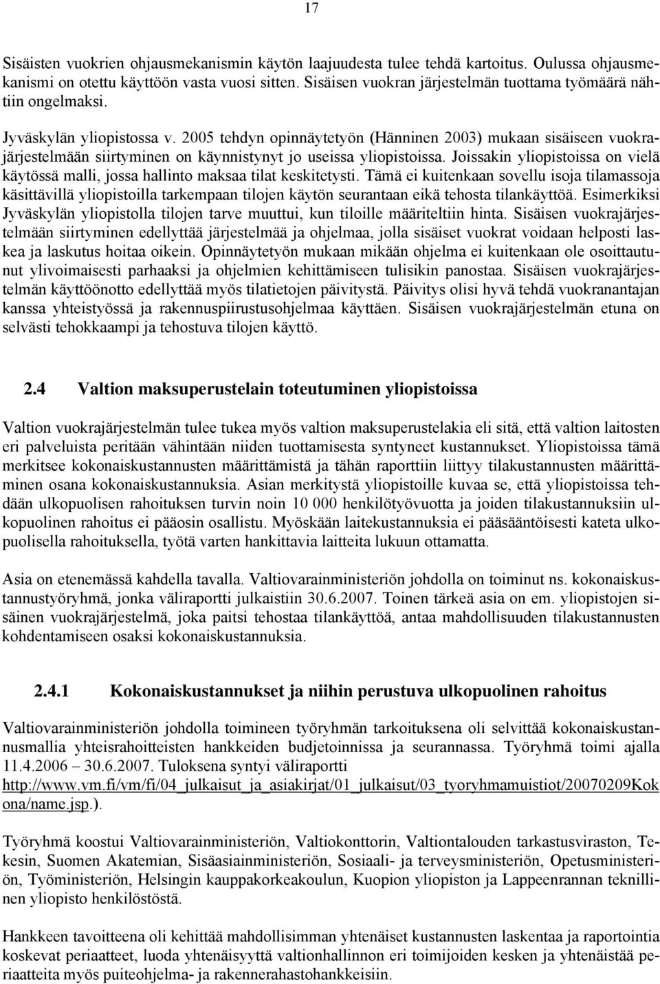 2005 tehdyn opinnäytetyön (Hänninen 2003) mukaan sisäiseen vuokrajärjestelmään siirtyminen on käynnistynyt jo useissa yliopistoissa.