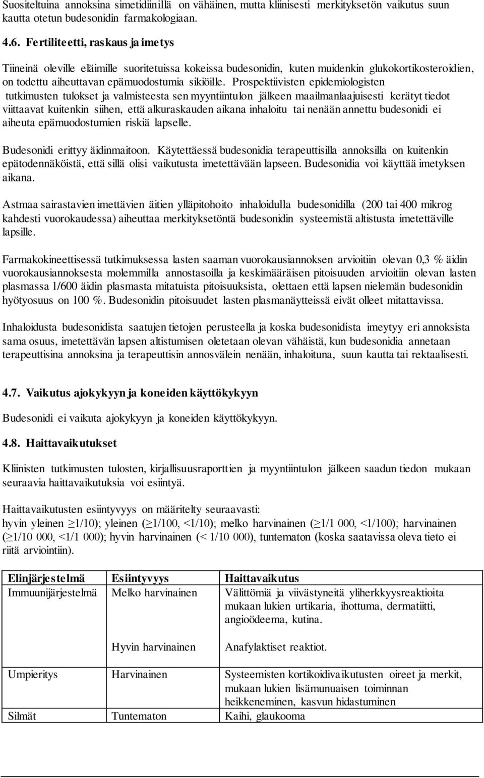 Prospektiivisten epidemiologisten tutkimusten tulokset ja valmisteesta sen myyntiintulon jälkeen maailmanlaajuisesti kerätyt tiedot viittaavat kuitenkin siihen, että alkuraskauden aikana inhaloitu