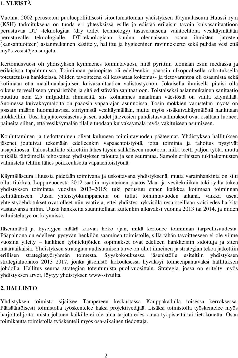 DT-teknologiaan kuuluu olennaisena osana ihmisten jätösten (kansantuotteen) asianmukainen käsittely, hallittu ja hygieeninen ravinnekierto sekä puhdas vesi että myös vesistöjen suojelu.