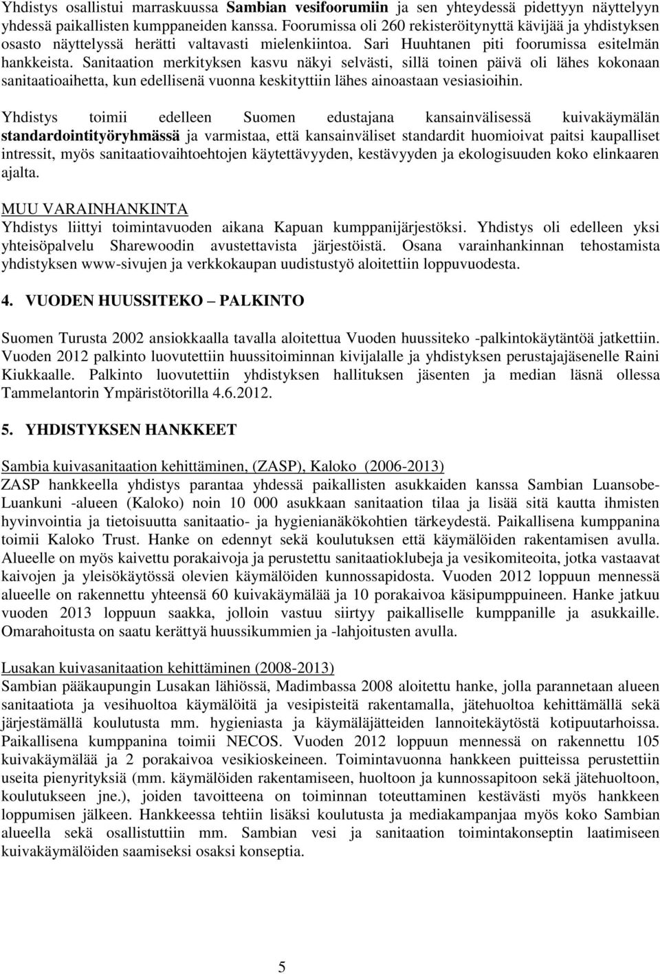 Sanitaation merkityksen kasvu näkyi selvästi, sillä toinen päivä oli lähes kokonaan sanitaatioaihetta, kun edellisenä vuonna keskityttiin lähes ainoastaan vesiasioihin.