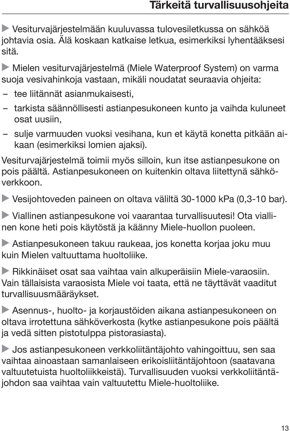 kunto ja vaihda kuluneet osat uusiin, sulje varmuuden vuoksi vesihana, kun et käytä konetta pitkään aikaan (esimerkiksi lomien ajaksi).