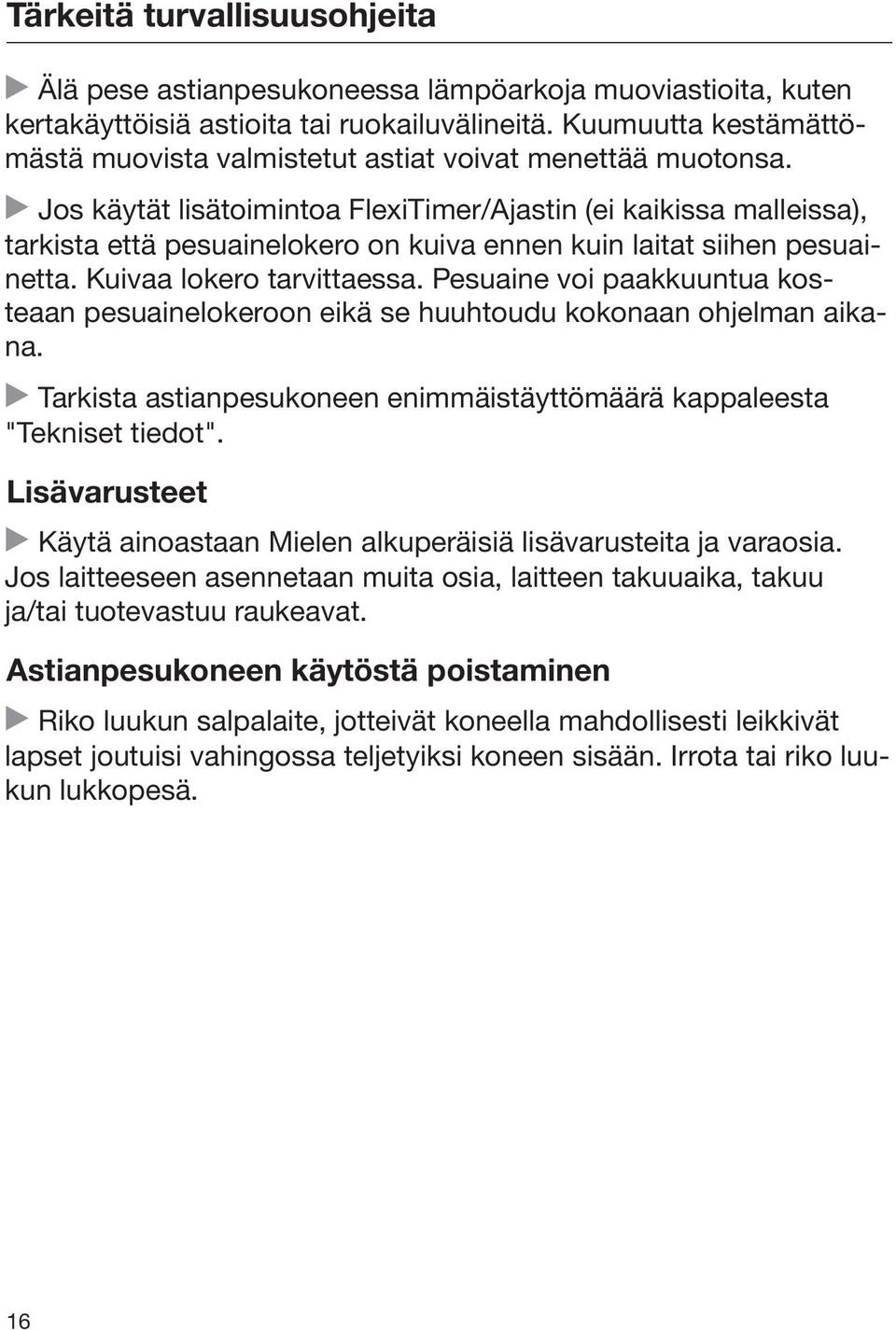 Jos käytät lisätoimintoa FlexiTimer/Ajastin (ei kaikissa malleissa), tarkista että pesuainelokero on kuiva ennen kuin laitat siihen pesuainetta. Kuivaa lokero tarvittaessa.