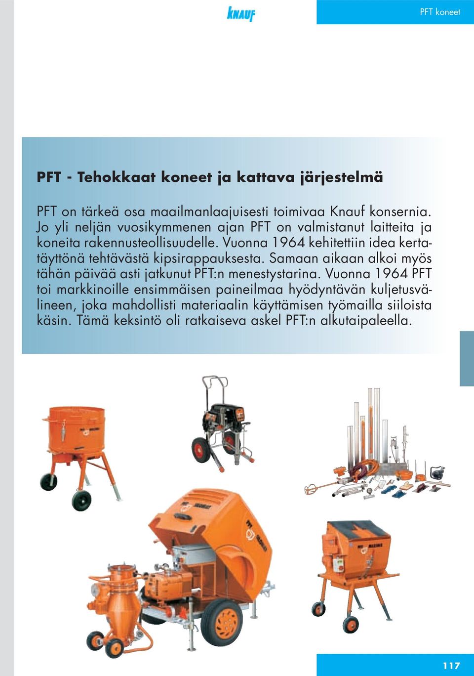 Vuonna 1964 kehitettiin idea kertatäyttönä tehtävästä kipsirappauksesta.