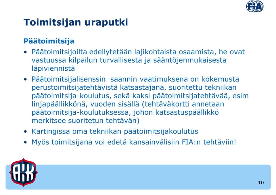 tekniikan päätoimitsija-koulutus, sekä kaksi päätoimitsijatehtävää, esim linjapäällikkönä, vuoden sisällä (tehtäväkortti annetaan