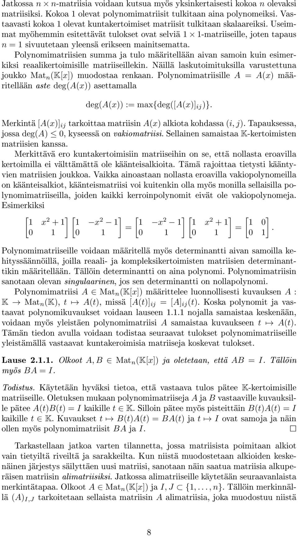 määritellään aivan samoin kuin esimerkiksi reaalikertoimisille matriiseillekin Näillä laskutoimituksilla varustettuna joukko Mat n (K[x]) muodostaa renkaan Polynomimatriisille A = A(x) määritellään