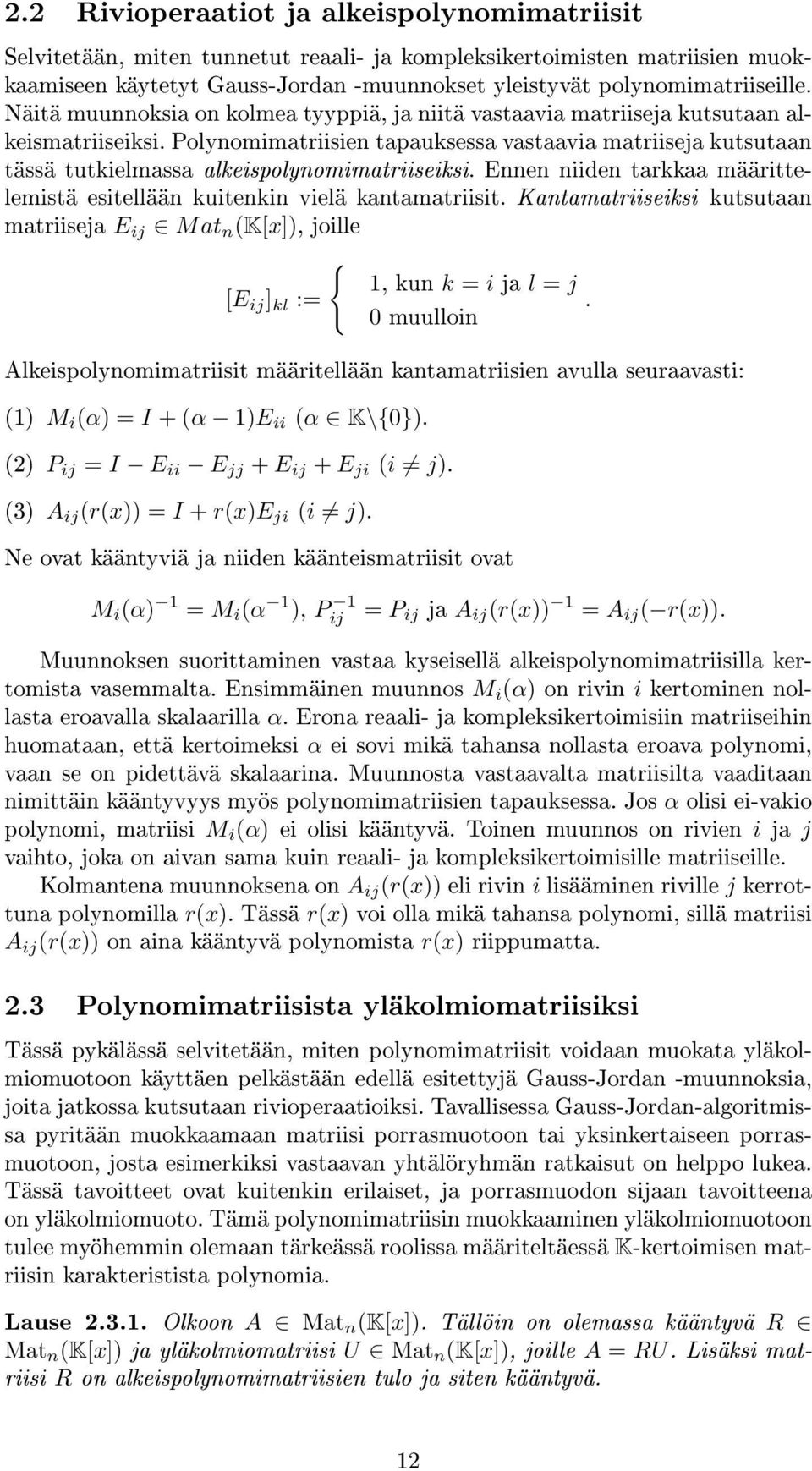 alkeispolynomimatriiseiksi Ennen niiden tarkkaa määrittelemistä esitellään kuitenkin vielä kantamatriisit Kantamatriiseiksi kutsutaan matriiseja E ij Mat n (K[x]), joille [E ij ] kl := { 1, kun k = i