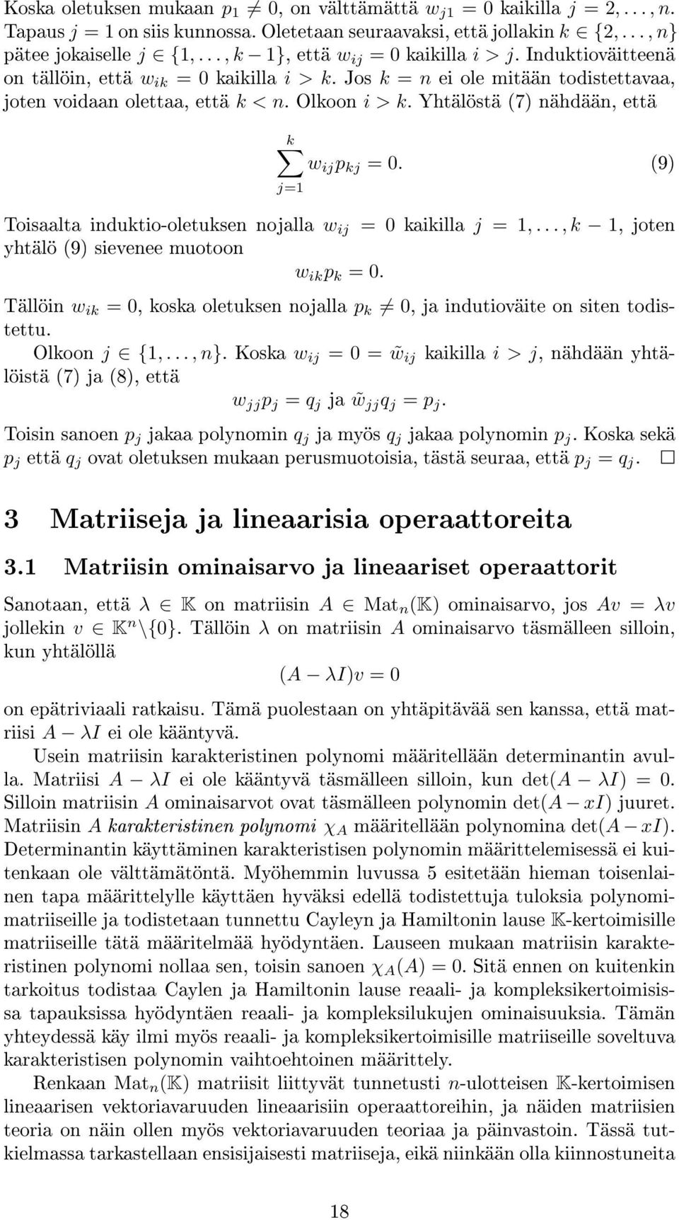 = 0 (9) j=1 Toisaalta induktio-oletuksen nojalla w ij = 0 kaikilla j = 1,, k 1, joten yhtälö (9) sievenee muotoon w ik p k = 0 Tällöin w ik = 0, koska oletuksen nojalla p k 0, ja indutioväite on