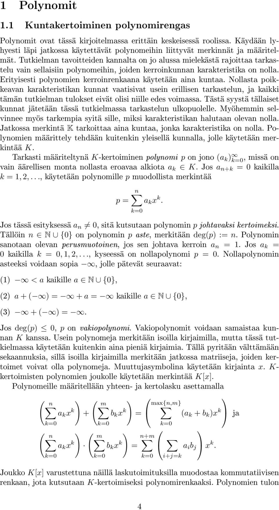 kerroinrenkaana käytetään aina kuntaa Nollasta poikkeavan karakteristikan kunnat vaatisivat usein erillisen tarkastelun, ja kaikki tämän tutkielman tulokset eivät olisi niille edes voimassa Tästä