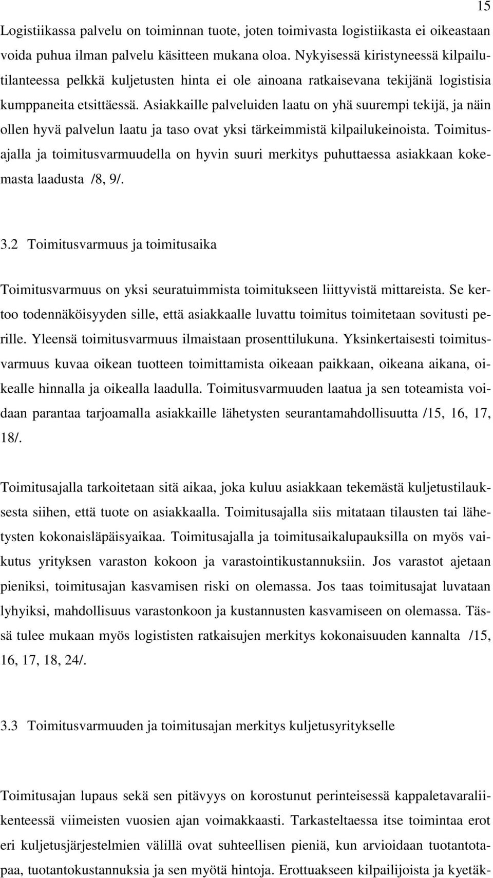 Asiakkaille palveluiden laatu on yhä suurempi tekijä, ja näin ollen hyvä palvelun laatu ja taso ovat yksi tärkeimmistä kilpailukeinoista.