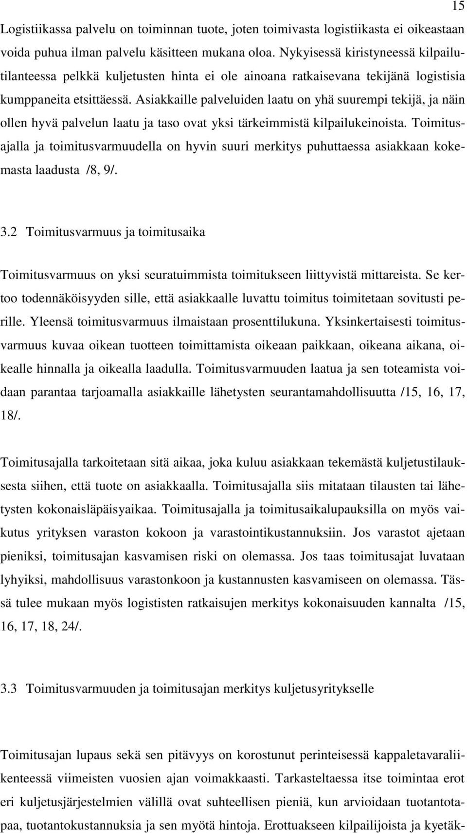 Asiakkaille palveluiden laatu on yhä suurempi tekijä, ja näin ollen hyvä palvelun laatu ja taso ovat yksi tärkeimmistä kilpailukeinoista.