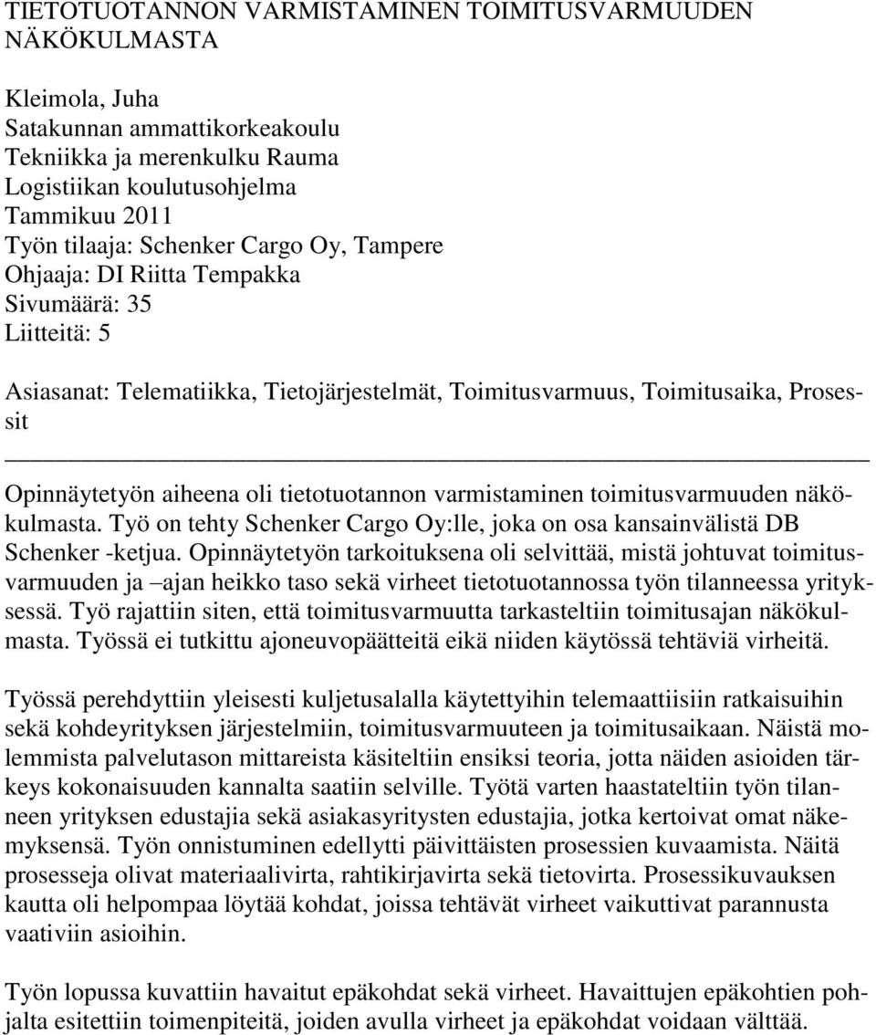 varmistaminen toimitusvarmuuden näkökulmasta. Työ on tehty Schenker Cargo Oy:lle, joka on osa kansainvälistä DB Schenker -ketjua.