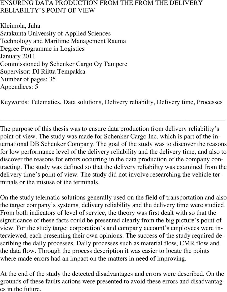 time, Processes The purpose of this thesis was to ensure data production from delivery reliability s point of view. The study was made for Schenker Cargo Inc.