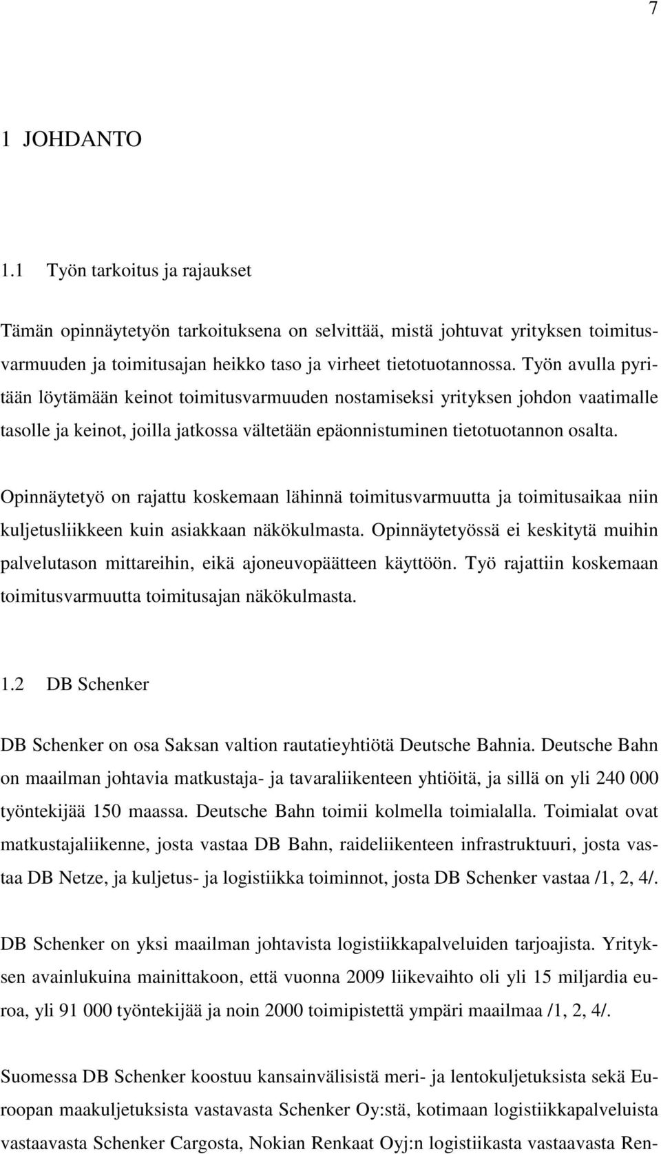 Opinnäytetyö on rajattu koskemaan lähinnä toimitusvarmuutta ja toimitusaikaa niin kuljetusliikkeen kuin asiakkaan näkökulmasta.