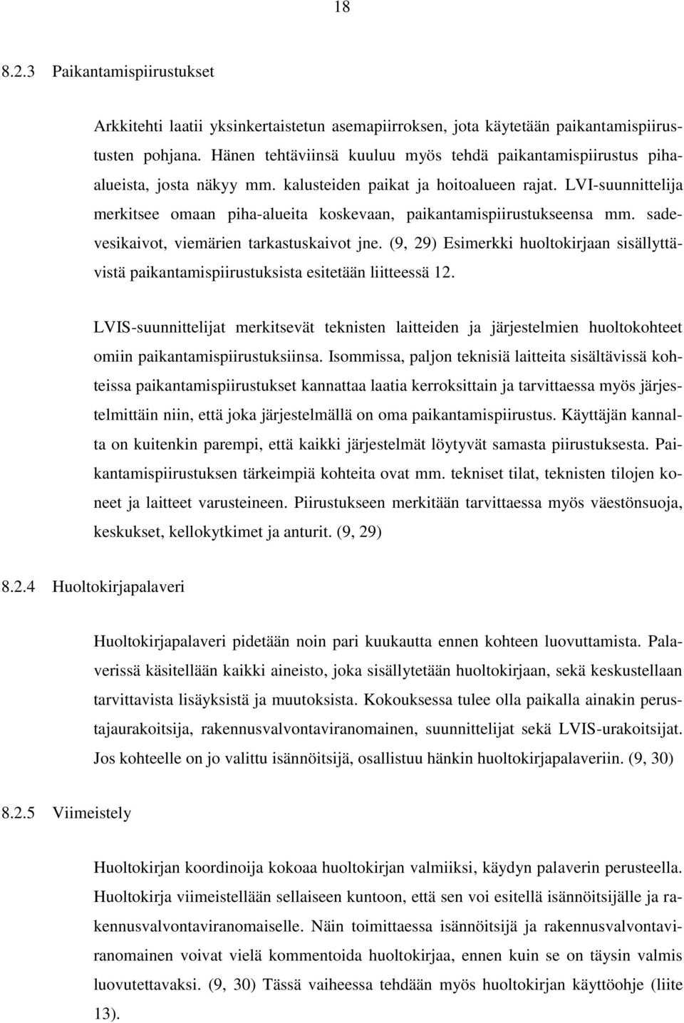 LVI-suunnittelija merkitsee omaan piha-alueita koskevaan, paikantamispiirustukseensa mm. sadevesikaivot, viemärien tarkastuskaivot jne.