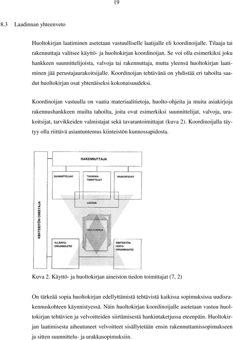 Koordinoijan tehtävänä on yhdistää eri tahoilta saadut huoltokirjan osat yhtenäiseksi kokonaisuudeksi.