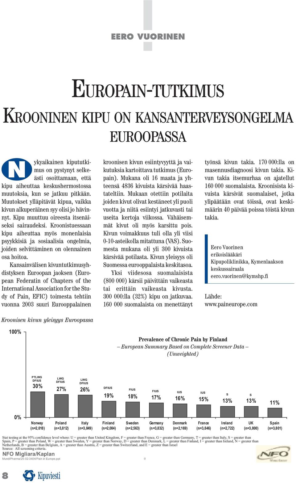 Kroonistuessaan kipu aiheuttaa myös monenlaisia psyykkisiä ja sosiaalisia ongelmia, joiden selvittäminen on olennainen osa hoitoa.